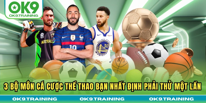 3 bộ môn cá cược thể thao bạn nhất định phải thử một lần
